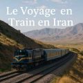 voyage en train en iran